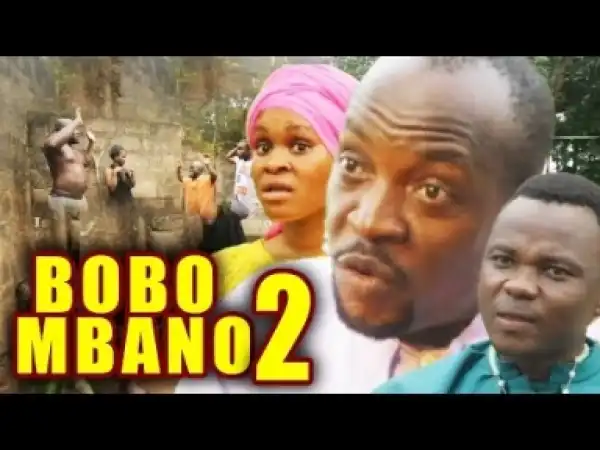 Video: Bobo Nbano 2 - Latest 2018 Nigerian Igbo Movies